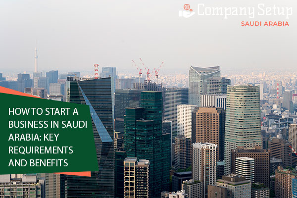 How to Start a Business in Saudi Arabia: Key Requirements and Benefits